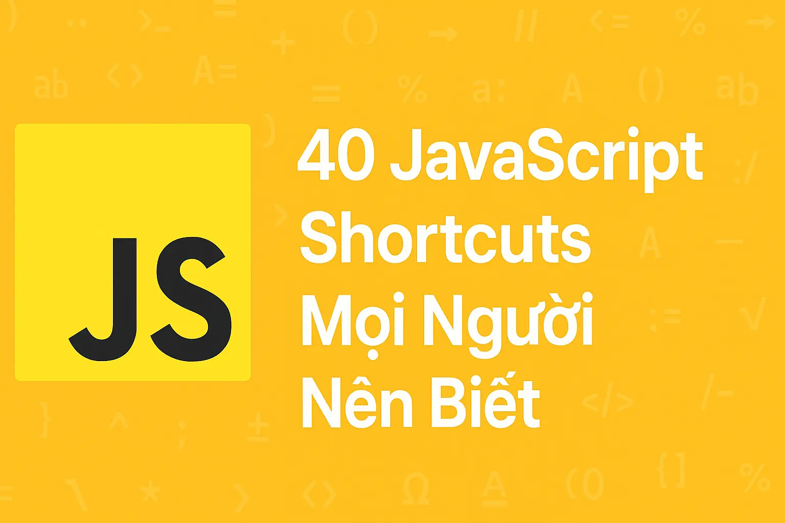 40 JavaScript Shortcuts Mọi Người Nên Biết
