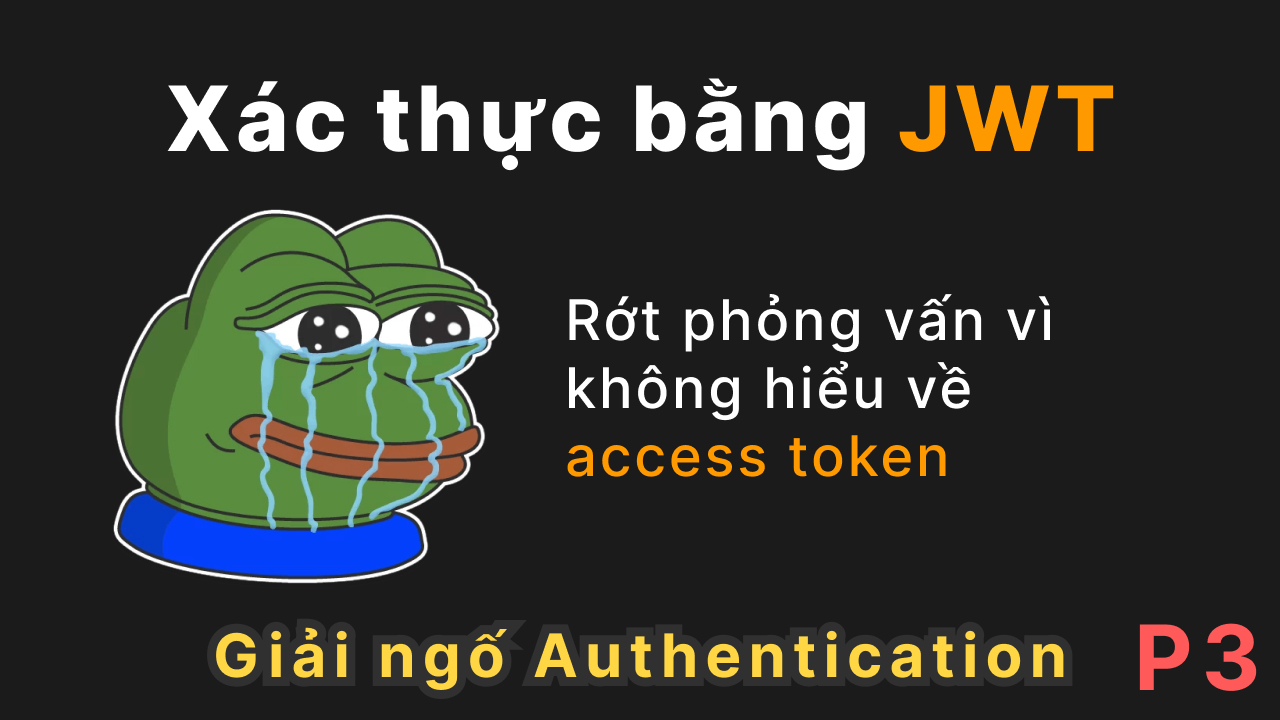 [P3] Nhập môn Authentication: JWT